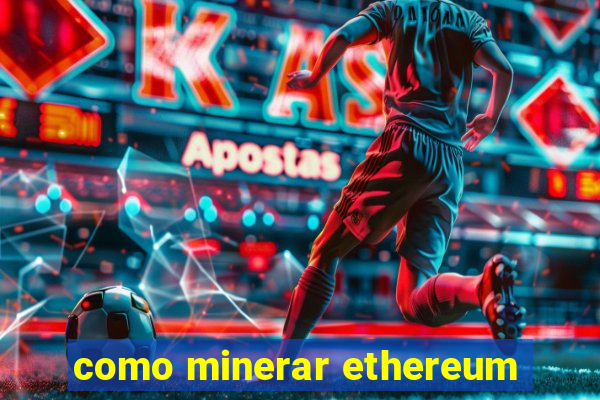 como minerar ethereum